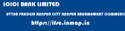 ICICI BANK LIMITED  UTTAR PRADESH KANPUR CITY KANPUR BRAHMAWART COMMERCIAL CO-OPERATIVE BANK LTD  ifsc code